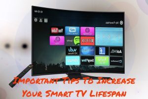 Important Tips To Increase Your Smart TV Lifespan