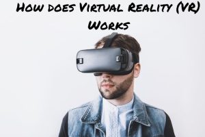 How does Virtual Reality (VR) Works
