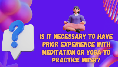 Is It Necessary To Have Prior Experience With Meditation Or Yoga To Practice MBSR