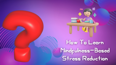 How To Learn Mindfulness Based Stress Reduction